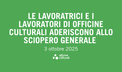 Le lavoratrici e i lavoratori di Officine Culturali aderiscono allo sciopero generale del 3 ottobre 2025