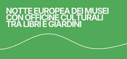 La Notte Europea dei Musei con Officine Culturali, tra libri e giardini
